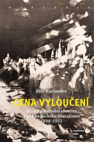 Cena vyloučení - Etnicita národní identita a pád německého liberalismu 1898-1933 – Kurlander Eric