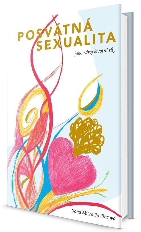 Posvátná sexualita jako zdroj životní síly – Pavlincová Soňa Mitra