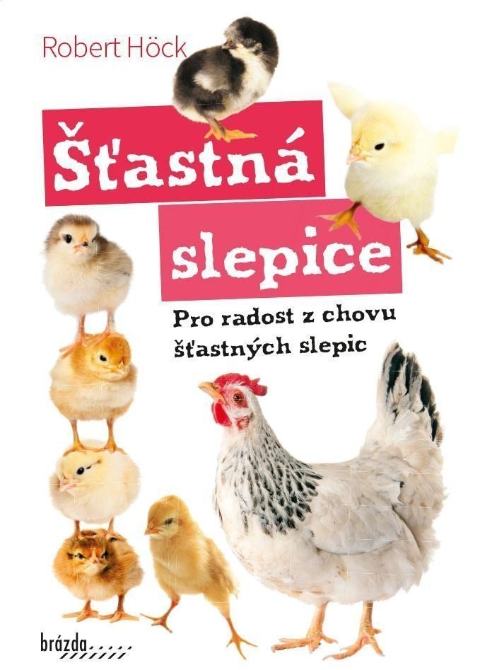 Šťastná slepice - Pro radost z chovu šťastných slepic – Höck Robert