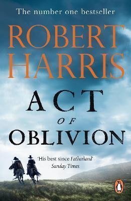 Act of Oblivion The Thrilling new novel from the no 1 bestseller Robert Harris – Harris Robert