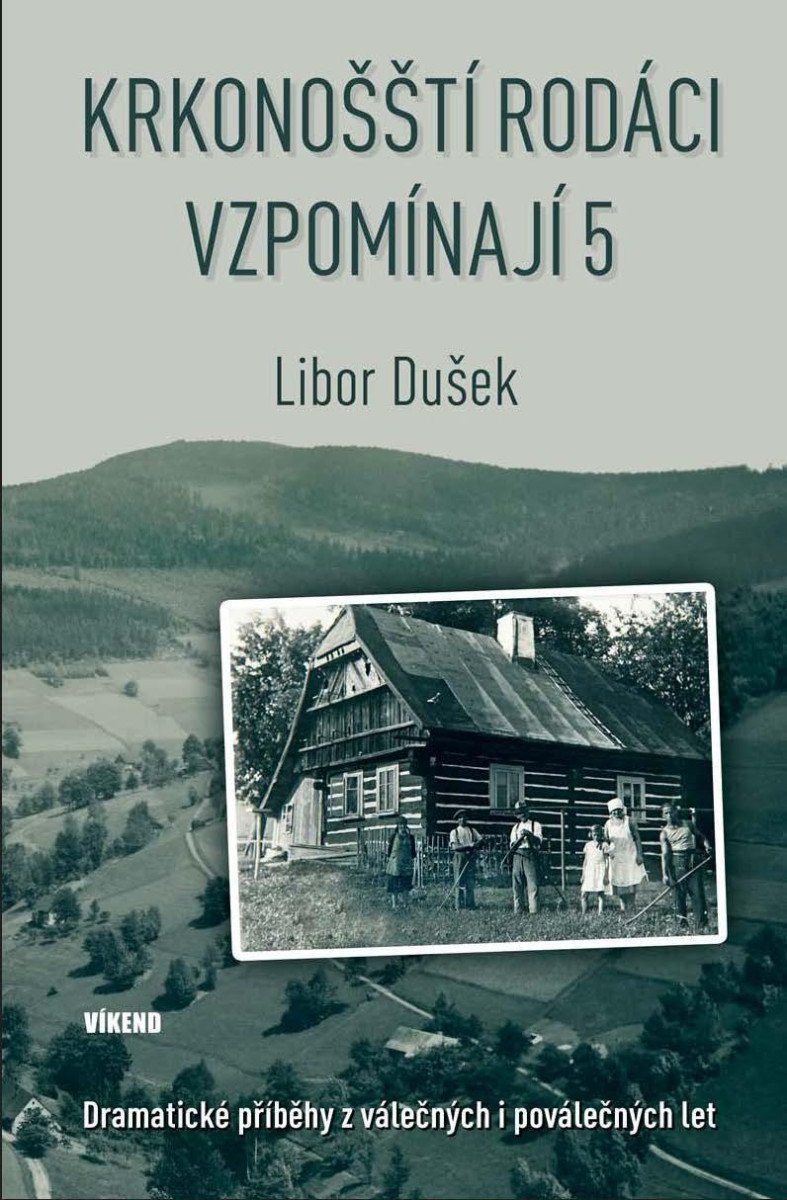 Krkonošští rodáci vzpomínají 5 - Dramatické příběhy z válečných i poválečných let – Dušek Libor