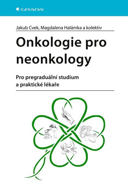 Onkologie pro neonkology - Pro pregraduální studium a praktické lékaře – Cvek Jakub (2023)