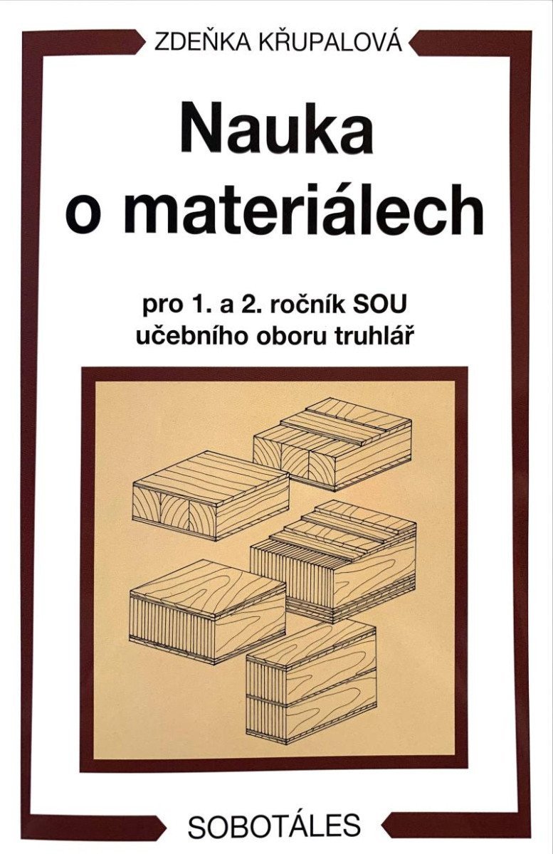 Nauka o materiálech pro 1 a 2 ročník SOU učebního oboru truhlář – Křupalová Zdeňka