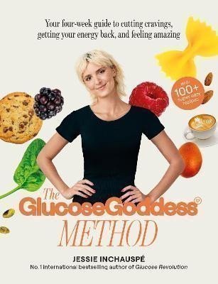 The Glucose Goddess Method: Your four-week guide to cutting cravings, getting your energy back, and feeling amazing. With 100+ super easy recipes – Inchauspé Jessie (2023)