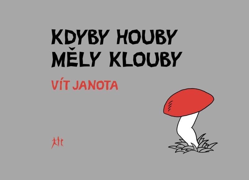 Kdyby houby měly klouby – Janota Vít
