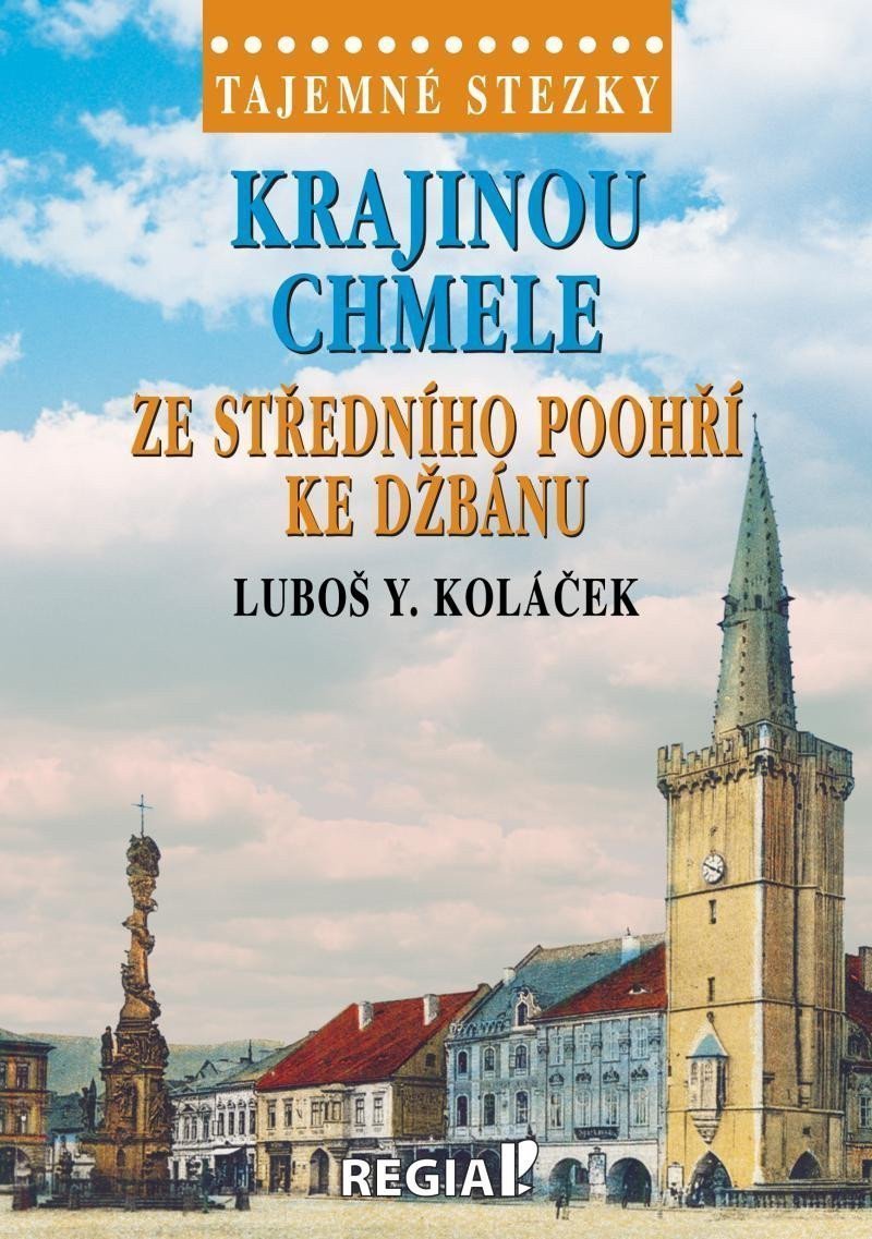 Tajemné stezky - Krajinou chmele ze středního Poohří ke Džbánu – Koláček Luboš Y