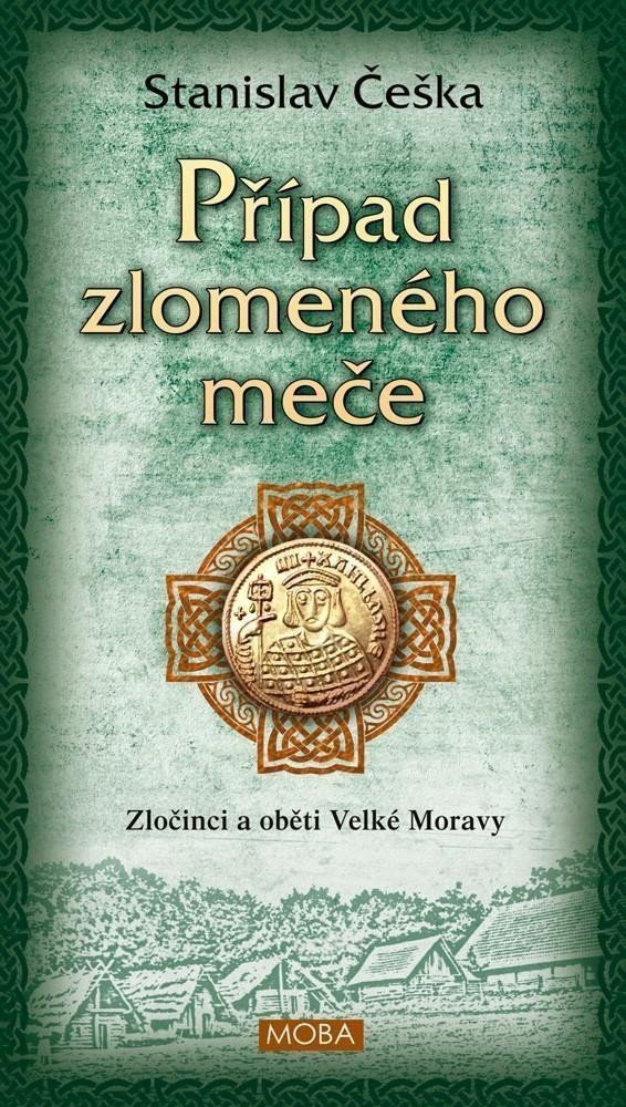Případ zlomeného meče - Zločinci a oběti Velké Moravy – Češka Stanislav