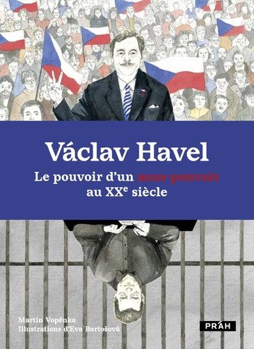 Václav Havel Le pouvoir d’un sans-pouvoir au XXe siecle – Vopěnka Martin (2023)