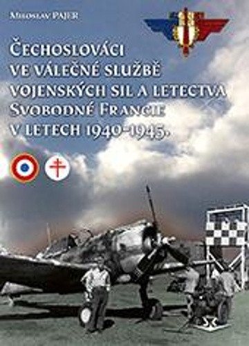 Čechoslováci ve válečné službě vojenských sil a letectva Svobodné Francie v letech 1940-1945 – Pajer Miloslav (2023)