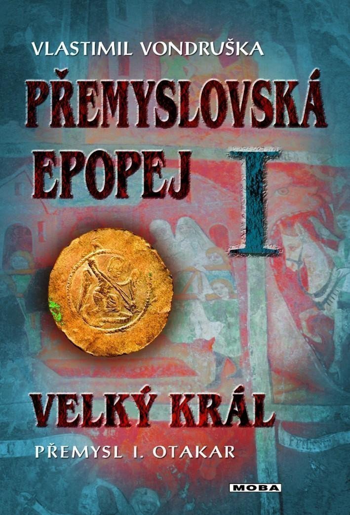 Přemyslovská epopej I - Velký král Přemysl Otakar I – Vondruška Vlastimil