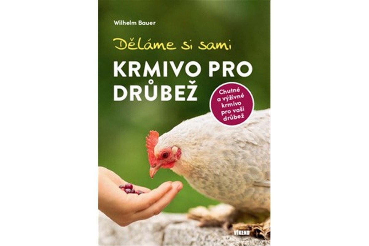 Děláme si sami krmivo pro drůbež – Bauer Wilhelm