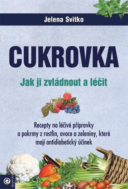 Cukrovka - Jak ji zvládnout a léčit – Svitko Jelena