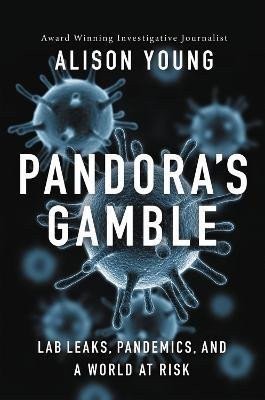 Pandoras Gamble Lab Leaks Pandemics and a World at Risk – Young Alison