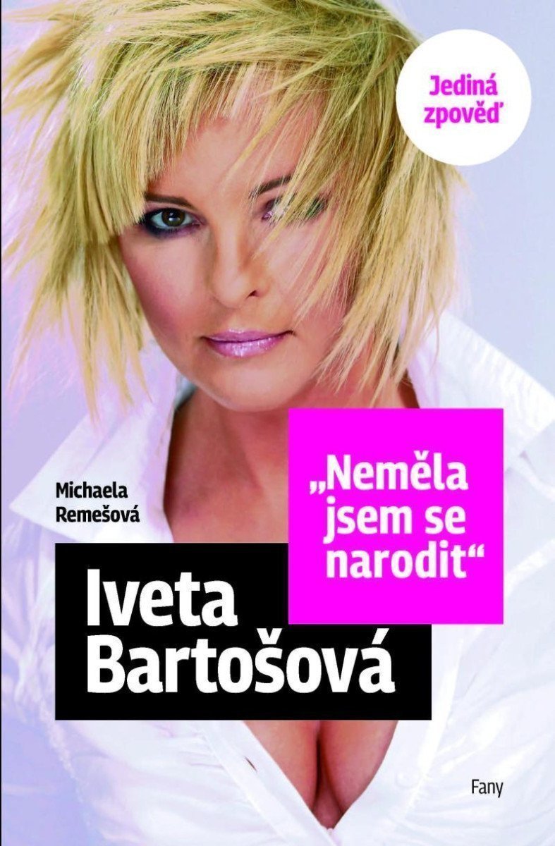 Iveta Bartošová Neměla jsem se narodit - Jediná zpověď – Remešová Michaela