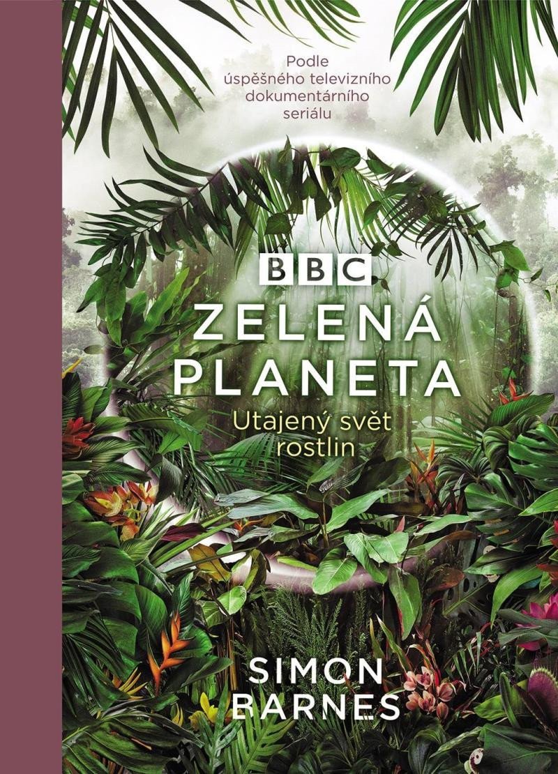Zelená planeta - Utajený svět rostlin – Barnes Simon