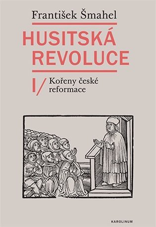 Husitská revoluce I - Kořeny české reformace – Šmahel František (2023)