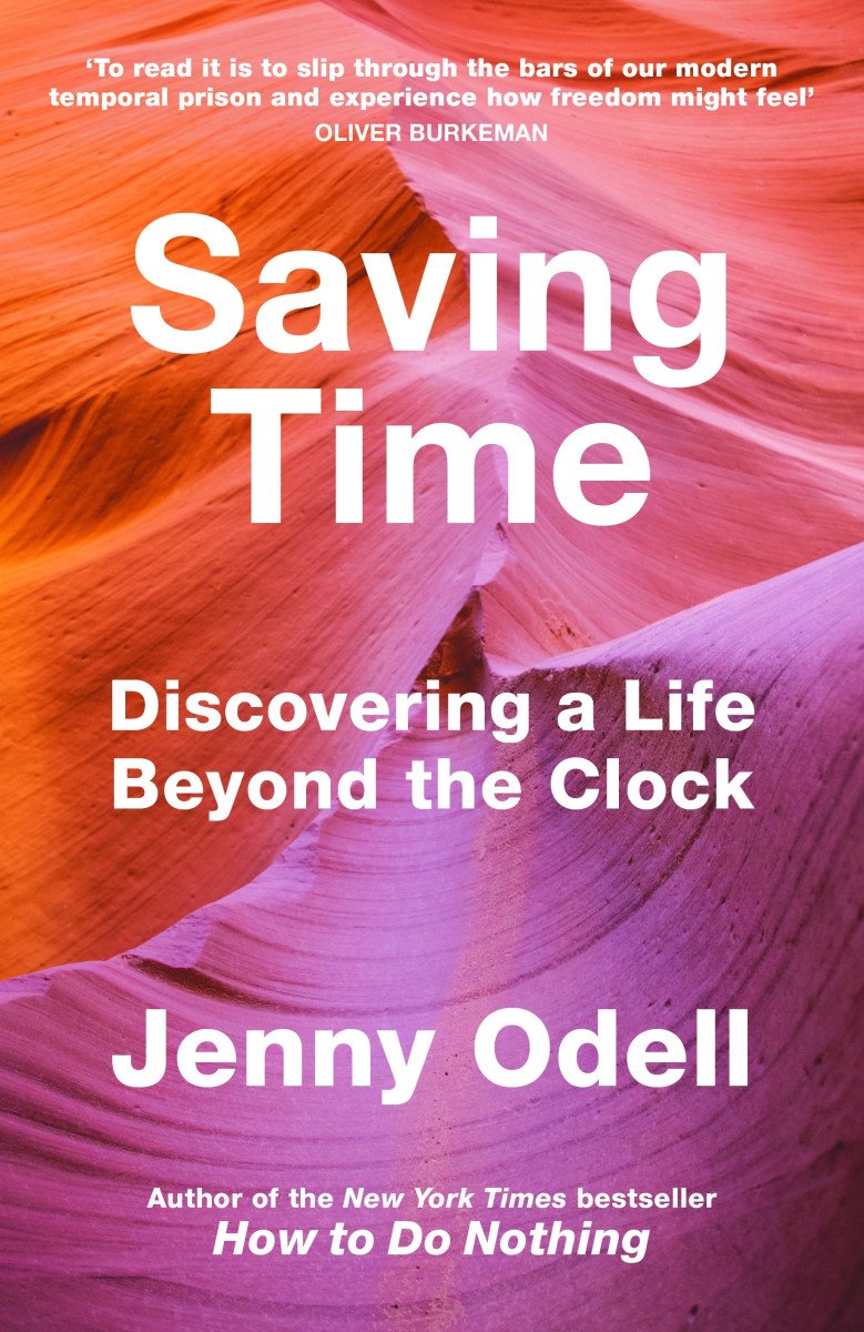 Saving Time Discovering a Life Beyond the Clock THE NEW YORK TIMES BESTSELLER – Odell Jenny
