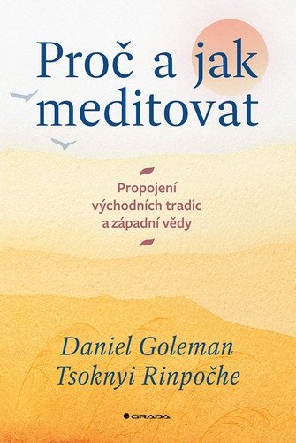 Proč a jak meditovat - Propojení východních tradic a západní vědy – Goleman Daniel