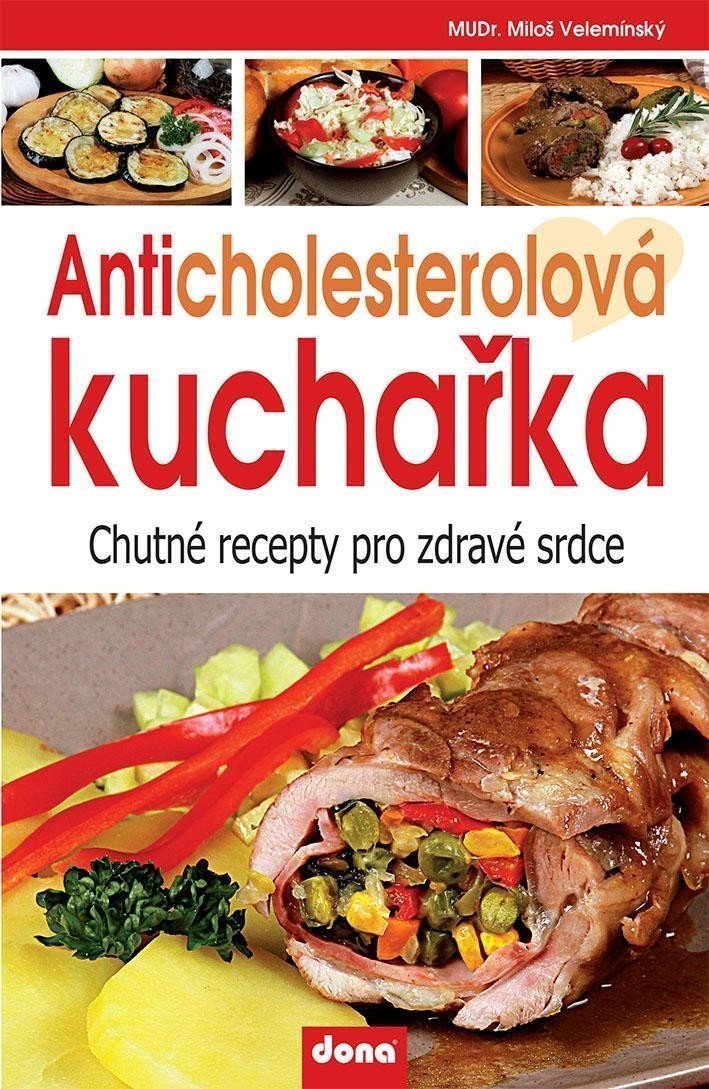 Anticholesterolová kuchařka - Chutné recepty pro zdravé srdce – Velemínský Miloš