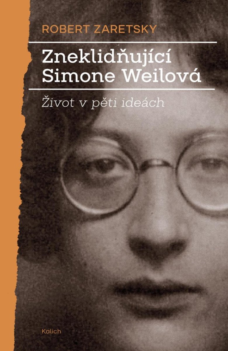Zneklidňující Simone Weilová - Život v pěti ideách – Zaretsky Robert