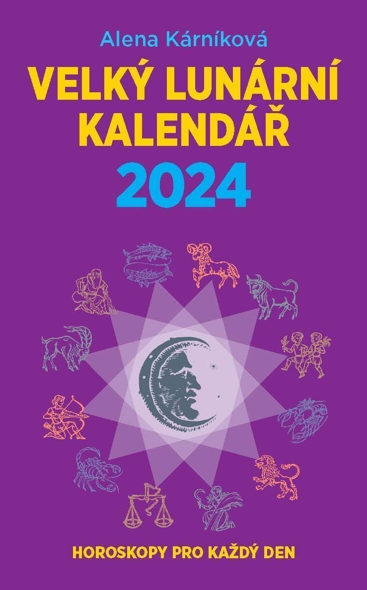 Velký lunární kalendář 2024 aneb Horoskopy pro každý den – Kárníková Alena