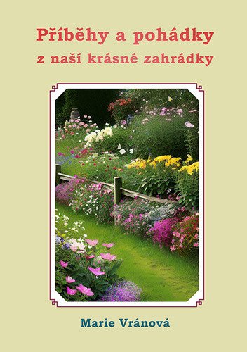 Příběhy a pohádky z naší krásné zahrádky – Vránová Marie