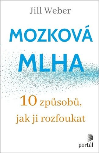Mozková mlha - 10 způsobů jak ji rozfoukat – Weber Jill