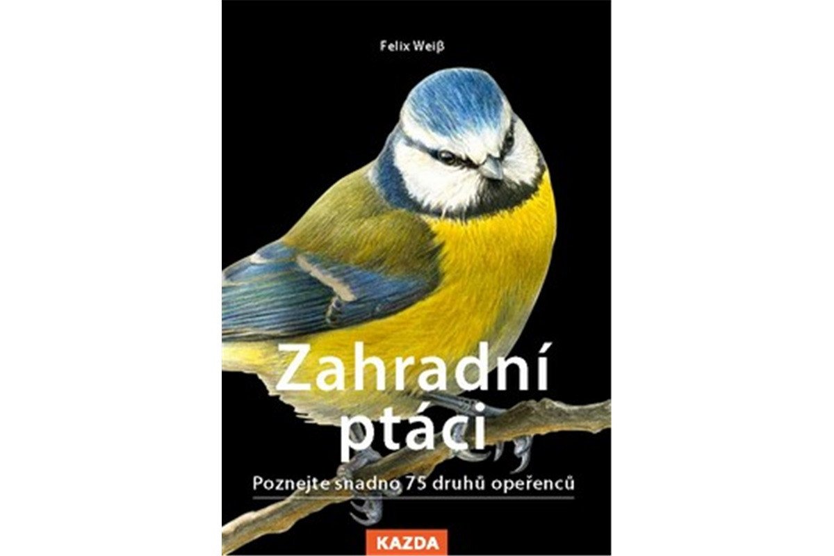 Zahradní ptáci - Poznejte snadno 75 druhů opeřenců – Weiss Felix
