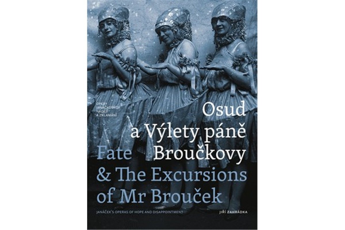 Osud a Výlety páně Broučkovy Fate The Excursion of Mr Broucek - Opery Janáčkových nadějí a zklamání – Zahrádka Jiří