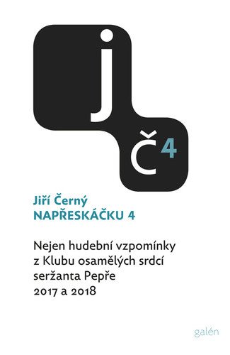 Napřeskáčku 4 - Nejen hudební vzpomínky z Klubu osamělých srdcí seržanta Pepře 2017 a 2018 – Černý Jiří