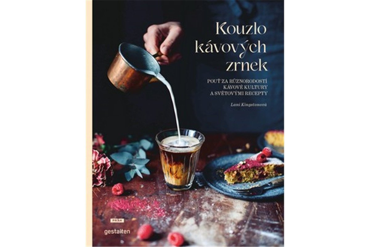 Kouzlo kávových zrnek - Pouť za různorodostí kávové kultury a světovými recepty – Kingstonová Lani