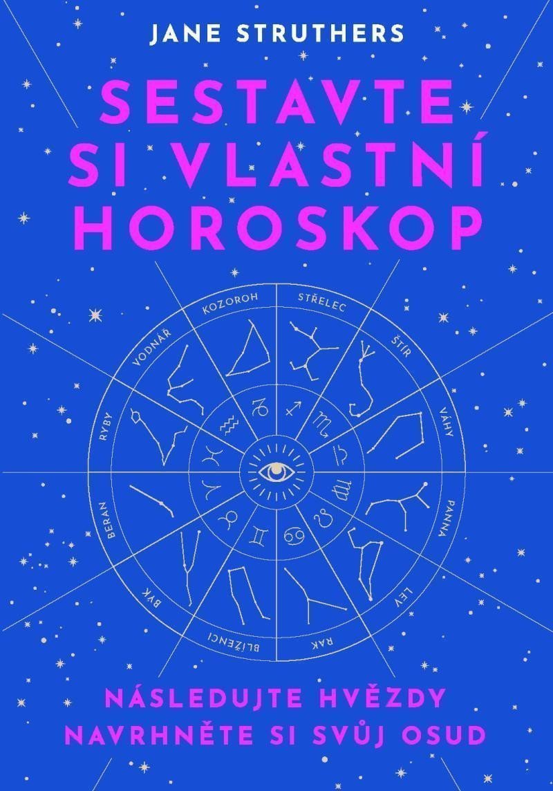 Sestavte si vlastní horoskop - Následujte hvězdy navrhněte si svůj osud – Struthers Jane