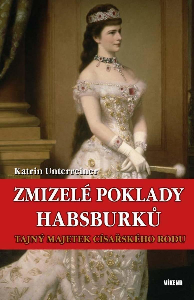 Zmizelé poklady Habsburků - Tajný majetek – Unterreiner Katrin