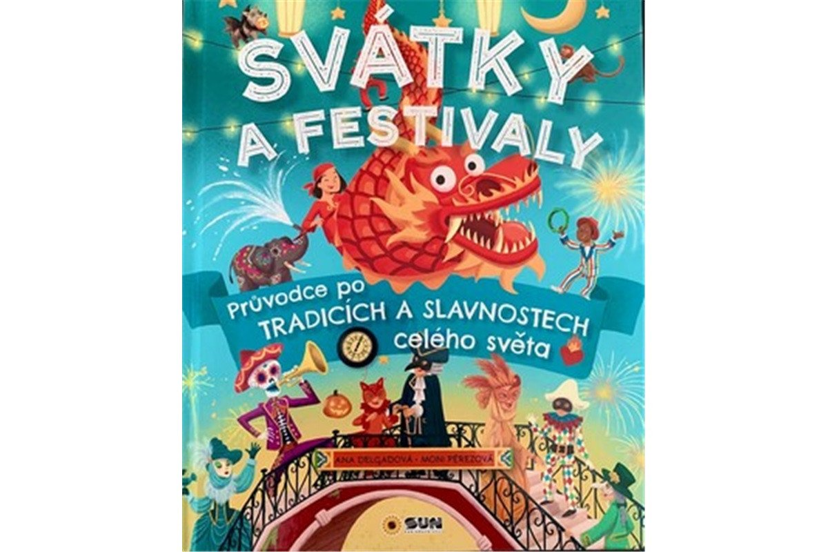 Svátky a Festivaly - Průvodce po tradicích a slavnostech celého světa – Delgado Ana