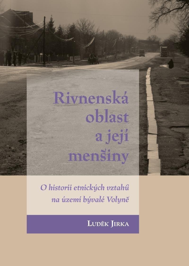 Rivnenská oblast a její menšiny - O historii etnických vztahů na území bývalé Volyně – Jirka Luděk