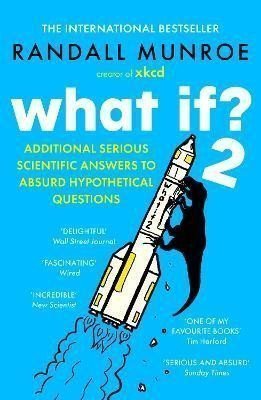 What If2 Additional Serious Scientific Answers to Absurd Hypothetical Questions – Munroe Randall