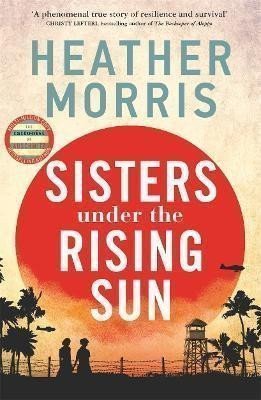 Sisters under the Rising Sun A powerful story from the author of The Tattooist of Auschwitz – Morris Heather