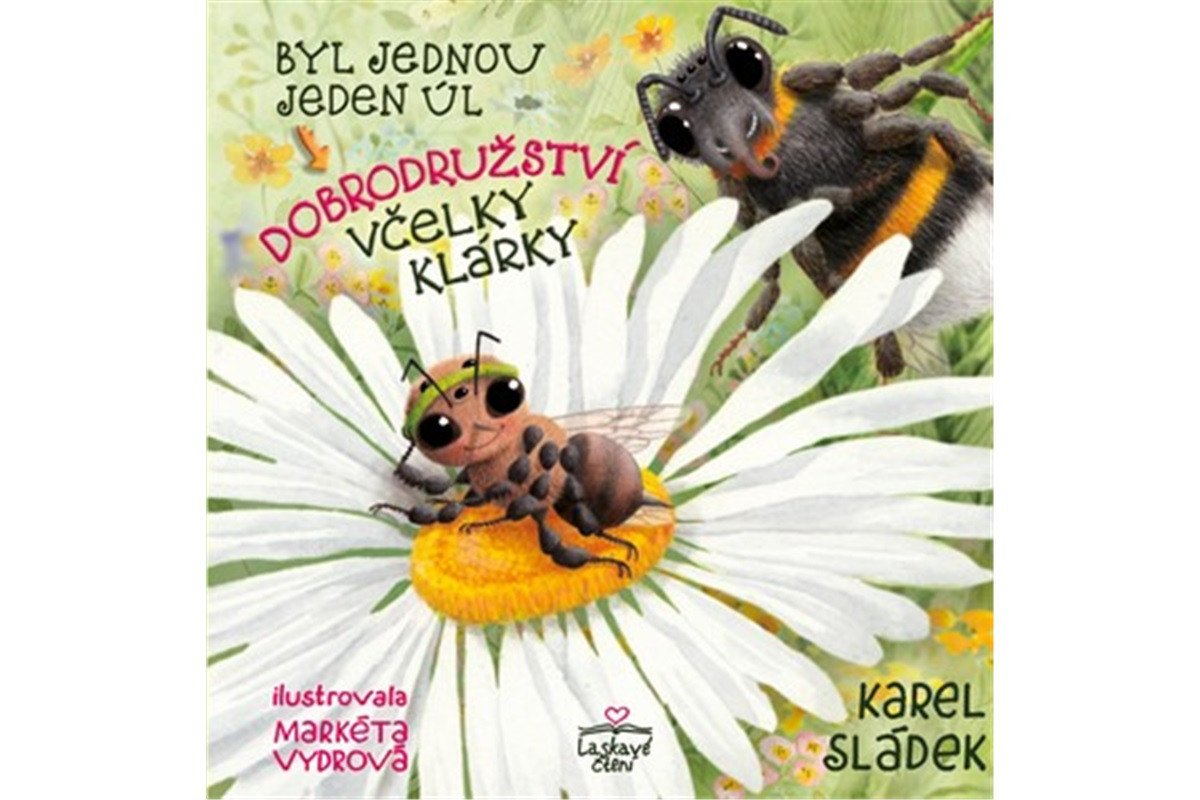 Dobrodružství včelky Klárky - Byl jednou jeden úl – Sládek Karel