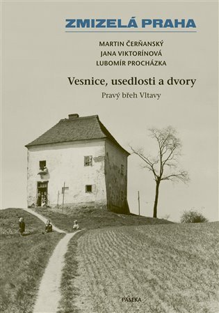 Zmizelá Praha – Vesnice, usedlosti a dvory / Pravý břeh Vltavy – Procházka Lubomír (2023)