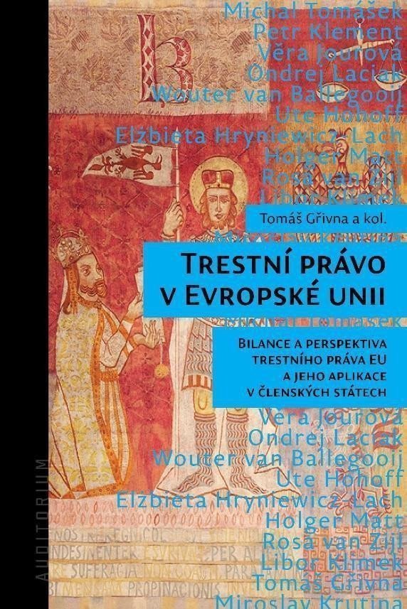 Trestní právo v Evropské unii - Bilance a perspektiva trestního práva EU a jeho aplikace v členských státech – Gřivna Tomáš