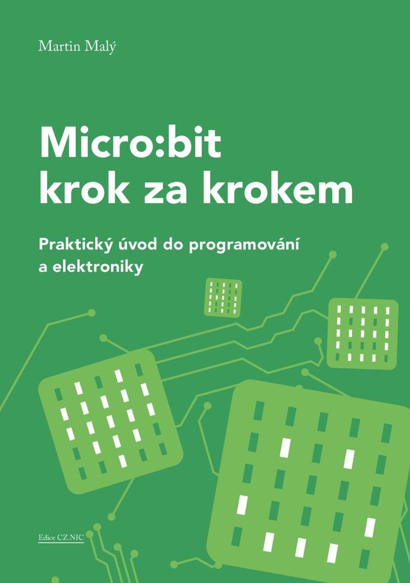 Microbit pro začátečníky - Praktický úvod do programování a elektroniky – Malý Martin