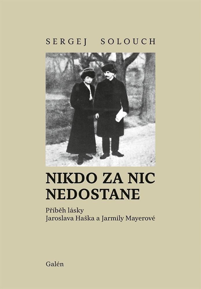 Nikdo za nic nedostane - Příběh lásky Jaroslava Haška a Jarmily Mayerové – Solouch Sergej