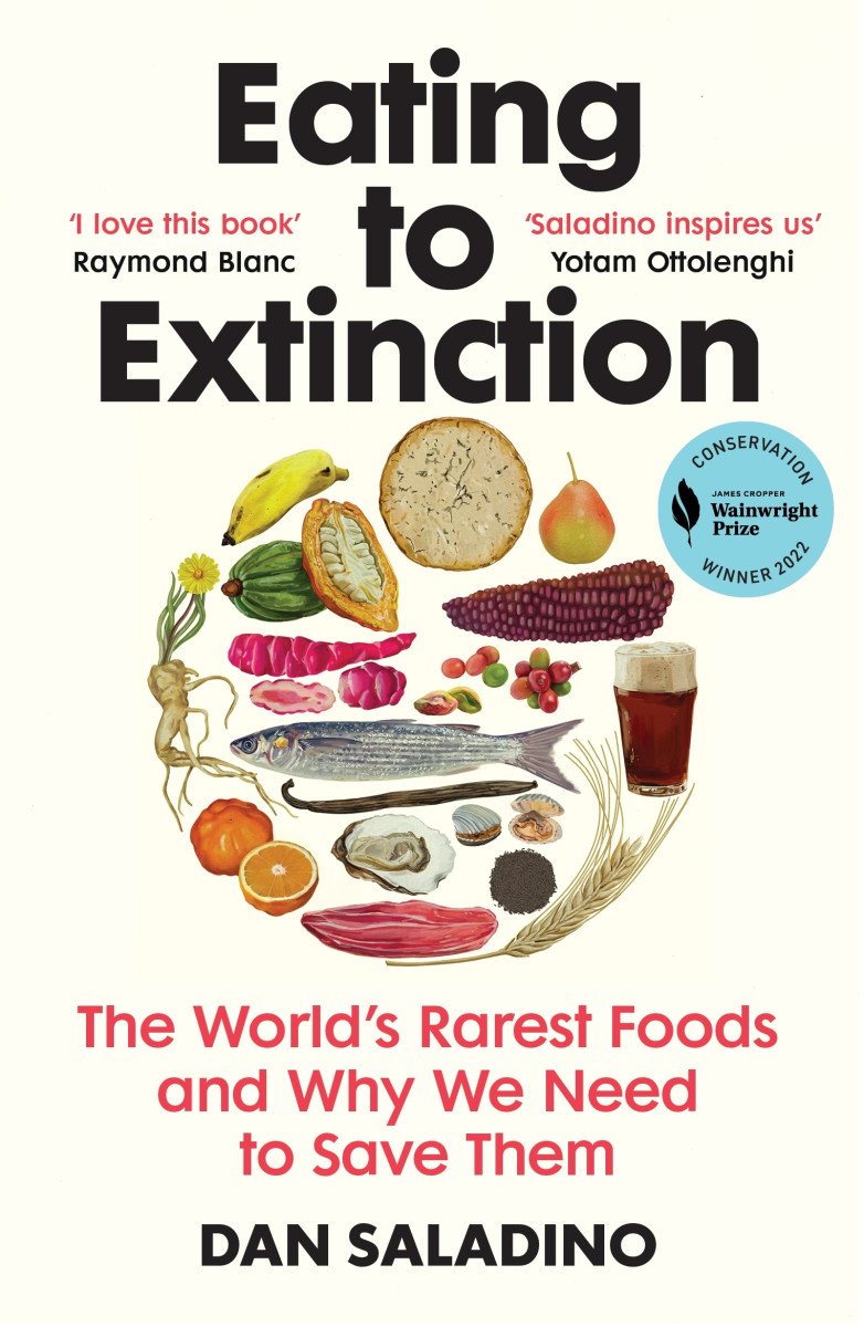 Eating to Extinction The Worlds Rarest Foods and Why We Need to Save Them – Saladino Dan