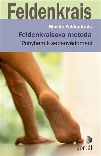 Feldenkraisova metoda - Pohybem k sebeuvědomění – Feldenkrais Moshé