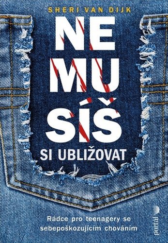 Nemusíš si ubližovat - Rádce pro teenagery se sebepoškozujícím chováním – Van Dijk Sheri (2023)