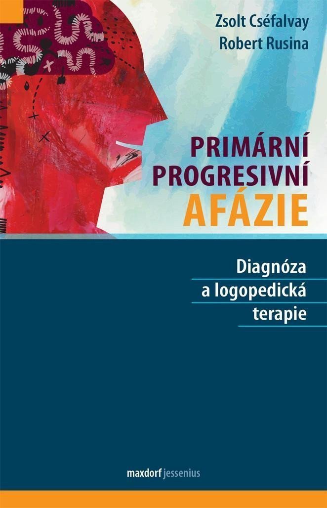 Primární progresivní afázie - Diagnóza a logopedická terapie – Cséfalvay Zsolt