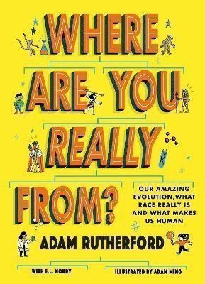 Where Are You Really From Our amazing evolution what race really is and what makes us human – Rutherford Adam