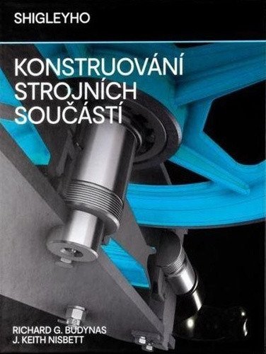 Shigleyho konstruování strojních součástí – Budynas Richard G