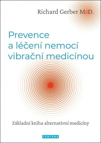 Prevence a léčení nemocí vibrační medicínou - Základní kniha alternativní medicíny – Gerber Richard