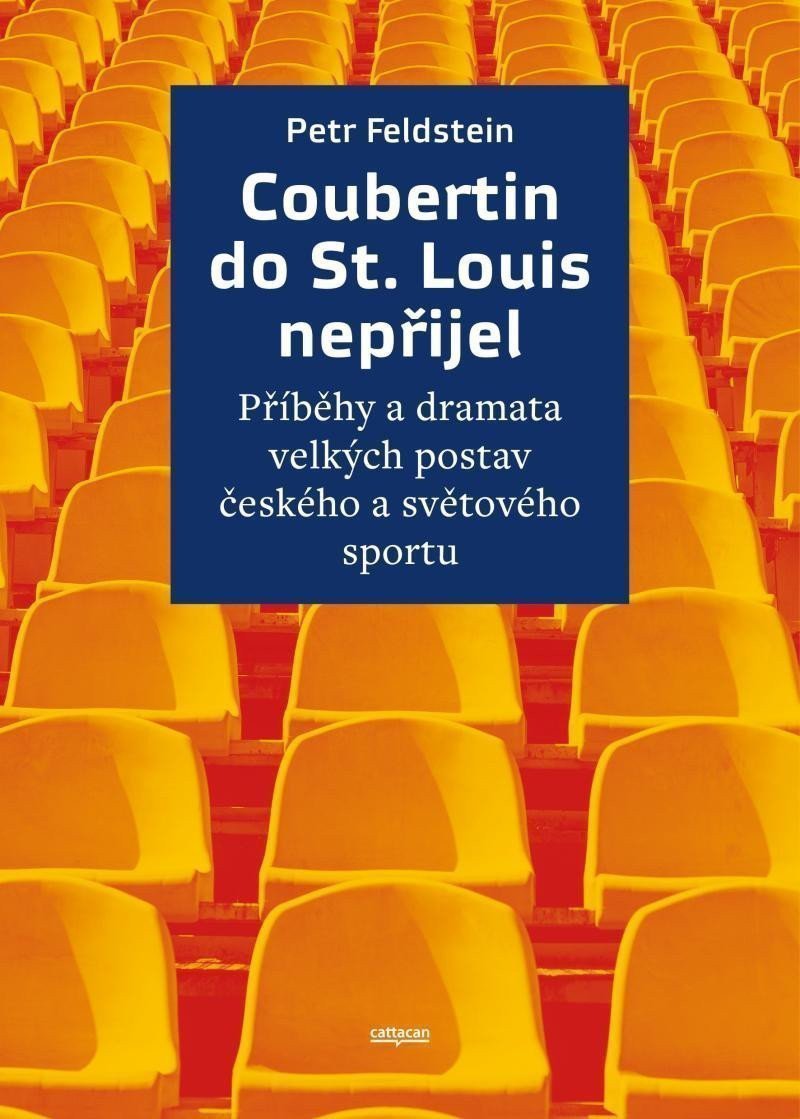 Coubertin do St Louis nepřijel - Příběhy a dramata velkých postav českého a světového sportu – Feldstein Petr